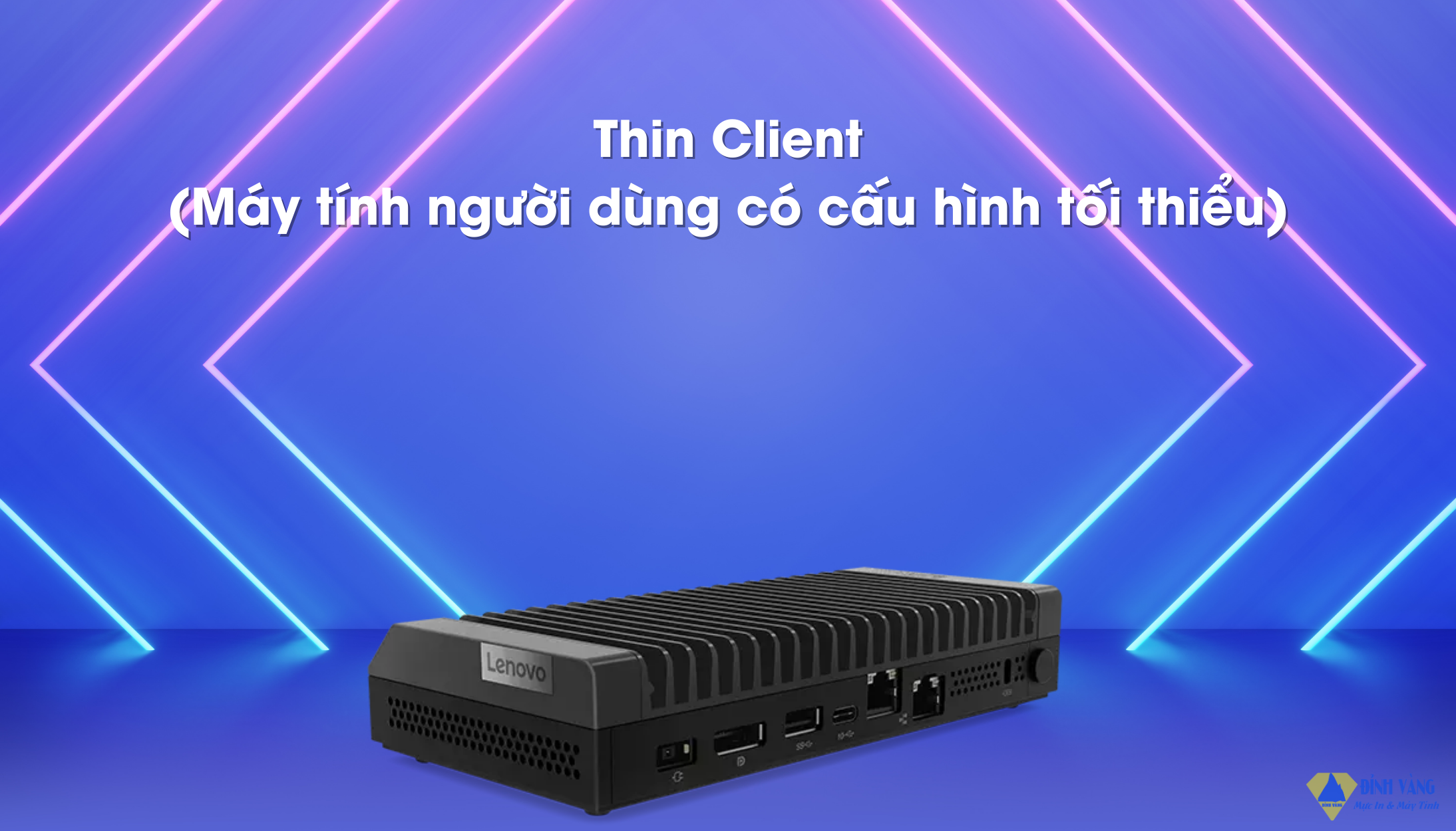 Thin Client (Máy tính người dùng có cấu hình tối thiểu).